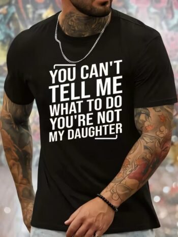 Urban Street Art Tattoo Man Graphic Print T-shirt Funny Slogan "You Can't Tell Me What To Do You're Not My Daughter" Black Cotton Tee